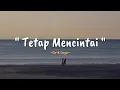 Download Lagu Tetap Mencintai - Spasi Band (Lirik Lagu)