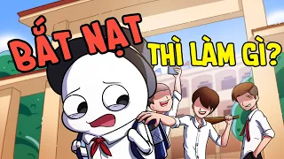 Bắt Nạt Thì Làm Gì? | Ác Mộng Thời Đi Học