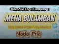 Download Lagu MENA BULAMBAN (nada pria) maeda soraya - cipt, zainal aripin - karaoke lagu lampung