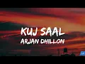 Kuz Saal (Lyrics Video) | Kuj saal mei paase rakhle ne tere nal bitaune de layi | Arjan Dhillon 2024