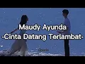 Lagu Maudy Ayunda - Cinta Datang Terlambat