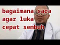 Download Lagu Bagaimana cara agar luka cepat sembuh dan kering