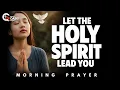 Holy Spirit, Lead Me To The One Who Needs You Today | Morning Prayer