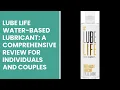 Lube Life Water-Based Lubricant A Comprehensive Review for Individuals and Couples