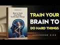 How to Train Your Brain To Do Hard Things Best books