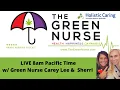 Wednesday LIVE 8am Pacific Time - The Green Nurse Podcast with Green Nurse Carey Lee and Sherri