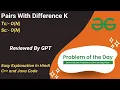 Pairs with Difference K Array GFG POTD C Java Code Kar Lo