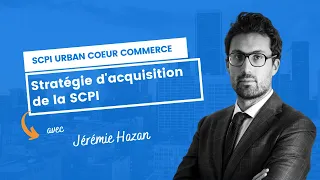 Stratégie d'acquisition de la SCPI Urban Coeur Commerce