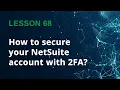NetSuite 2FA Setup Step-by-Step Authenticator App Guide - Lesson 68