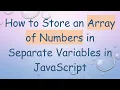 How to Store an Array of Numbers in Separate Variables in JavaScript