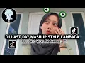Download Lagu DJ LAST DAY MASHUP STYLE LAMBADA FIKRI ENESTE VIRAL TIKTOK TERBARU 2025 !!!