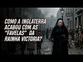 Lagu O QUE ACONTECEU COM AS FAVELAS DE LONDRES? A RAINHA VITÓRIA E SEUS “SLUMS”
