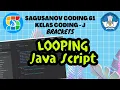 LOOPING JAVA SCRIPT BRACKETS Kelas CODING - J SAGUSANOV IGI