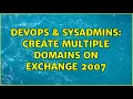 DevOps SysAdmins create Multiple Domains on Exchange 2007