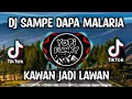 Dj sampe dapa malaria x kawan jadi lawan🎶remix terbaru viral tik tok