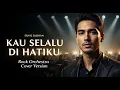 Lagu KAU SELALU DI HATIKU – ERNIE DJOHAN | Lagu Lawas Paling Menghantui Kenangan | Cover Rock Orchestra