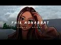 Download Lagu Phir Mohabbat - Arijit Singh \u0026 Mohd Irfan Song | Slowed And Reverb Lofi Mix