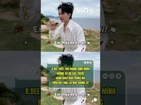 K.DEE thiệt thà khẳng định mình không sợ độ cao trước cảnh quay khó trong MV