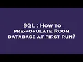 SQL How to pre-populate Room database at first run