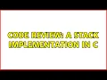 Code Review A Stack Implementation In C 2 Solutions