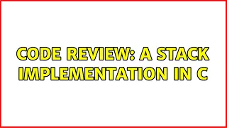 Code Review A Stack Implementation In C 2 Solutions