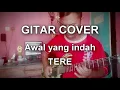 Lagu #Gitar-cover (#tere #awal yang indah)