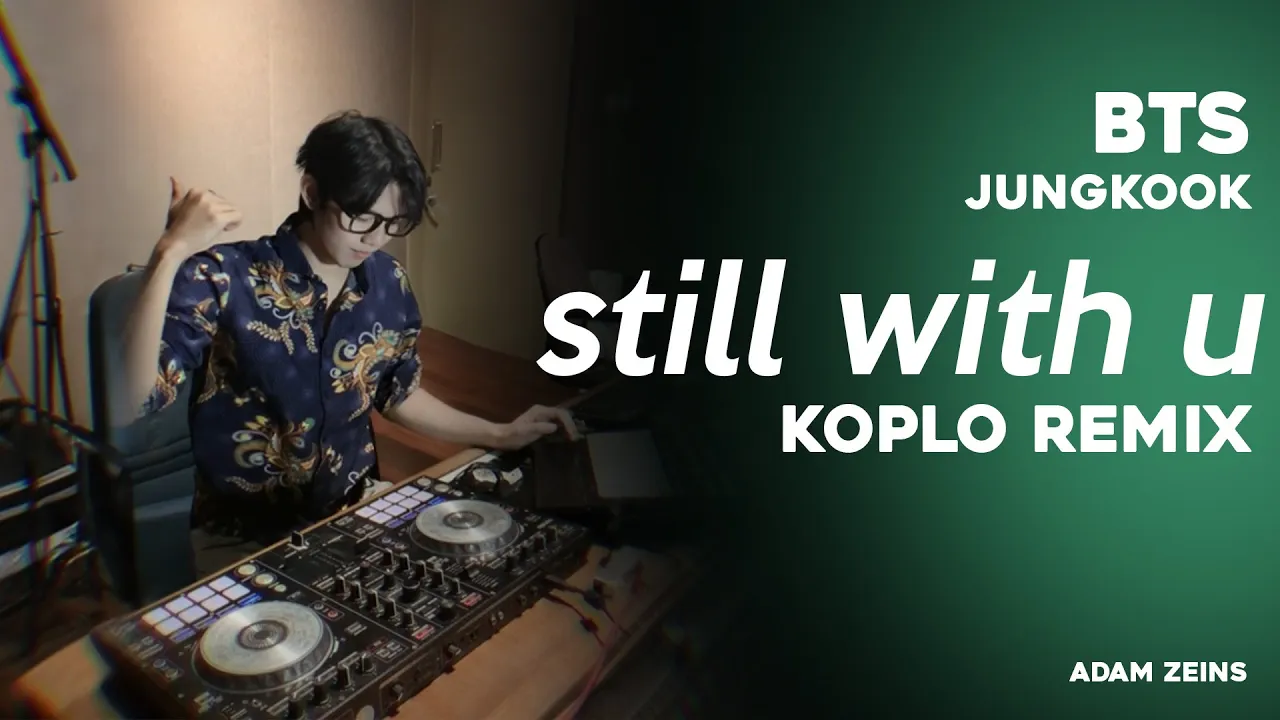 JUNGKOOK - STILL WITH YOU KOPLO ( Adam Zeins Remix) JUNGKOOK - STILL WITH YOU KOPLO ( Adam Zeins Remix)