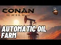Automatic Oil Farm - Conan Exiles