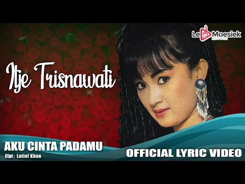 Download MP3 Itje Trisnawati - Aku Cinta Padamu (Official Lyric Video)