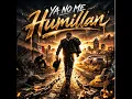 Ya No Me Humillan - Mal De Amores Mx