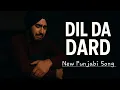 Lagu DIL DA DARD (Official Video) | New Punjabi Sad Song 2025 | Heartbreaking Love \u0026 Breakup Song