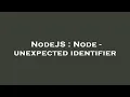 NodeJS Node - unexpected identifier