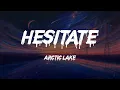 Arctic Lake - Hesitate (Lyrics)