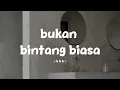 Lagu bbb - bukan bintang biasa - lirik.id