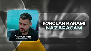 Roholah Karami Nazaragam OFFICIAL TRACK روح الله کرمی نازارگم 