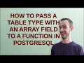 Dba How to pass a table type with an array field to a function in postgresql