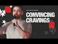 Convincing Cravings — Charlie Hughes