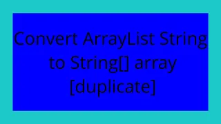 Convert ArrayList String to String array duplicate