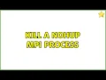 Kill a nohup mpi process 3 Solutions