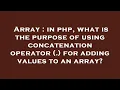 Array in php what is the purpose of using concatenation operator for adding values to an arra