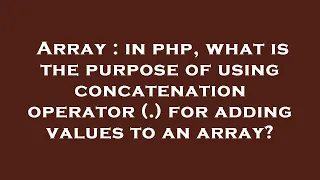 Array in php what is the purpose of using concatenation operator for adding values to an arra