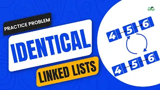Identical Linked Lists School Practice Problem GeeksforGeeks School