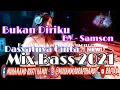 Download Lagu BUKAN DIRIKU-SAMSON ❌ DASYATNYA CINTA MIX BASS 2021 NEW #TIKTOK