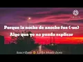 La Noche de Anoche- Bad Bunny ft Rosalia (Letra/Lyrics)