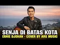 Lagu SENJA DIBATAS KOTA - ERNIE DJOHAN | COVER BY ARS MUSIC