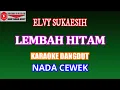 Download Lagu KARAOKE LEMBAH HITAM - ELVY SUKAESIH (COVER) NADA CEWEK