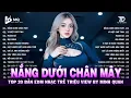 Download Lagu Nắng Dưới Chân Mây Remix | BXH Nhạc Trẻ Remix Hay Nhất | Top 15 Bản EDM TikTok Hot Trend 2025