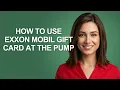 How to Use Exxon Mobil Gift Card at The Pump - AshleyHowTo