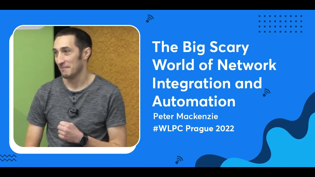 The Big Scary World of Network Integration and Automation | Peter Mackenzie | WLPC Prague 2022