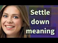 Settle down meaning of Settle down